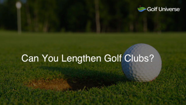 Can You Lengthen Golf Clubs?