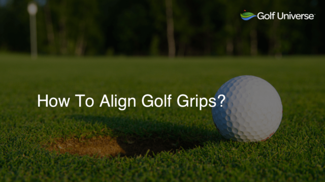 How To Align Golf Grips?