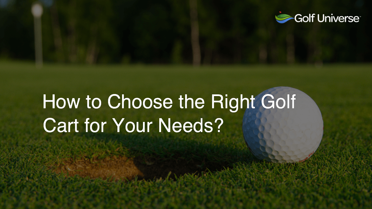 How to Choose the Right Golf Cart for Your Needs?