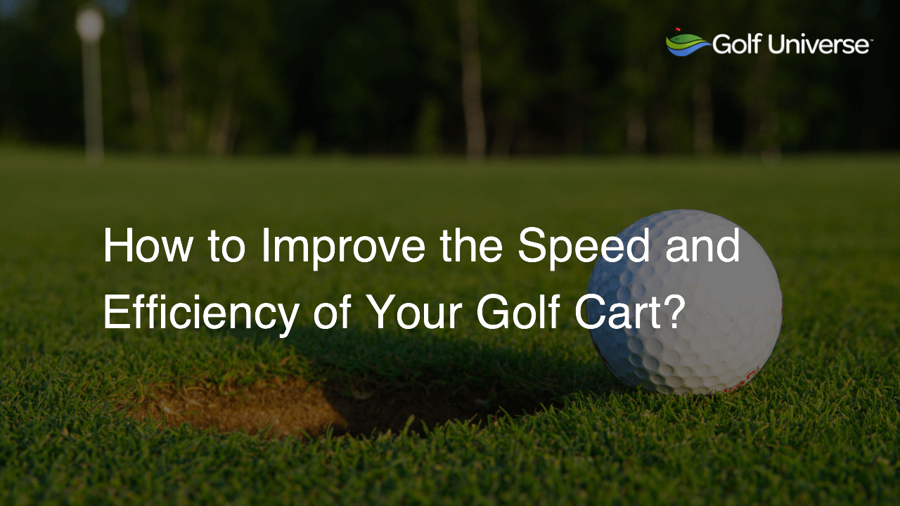 How to Improve the Speed and Efficiency of Your Golf Cart?