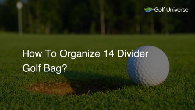 How To Organize 14 Divider Golf Bag?