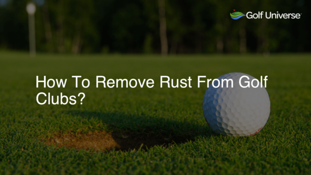 How To Remove Rust From Golf Clubs?