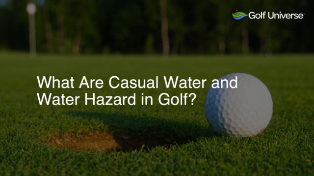 What Are Casual Water and Water Hazard in Golf?