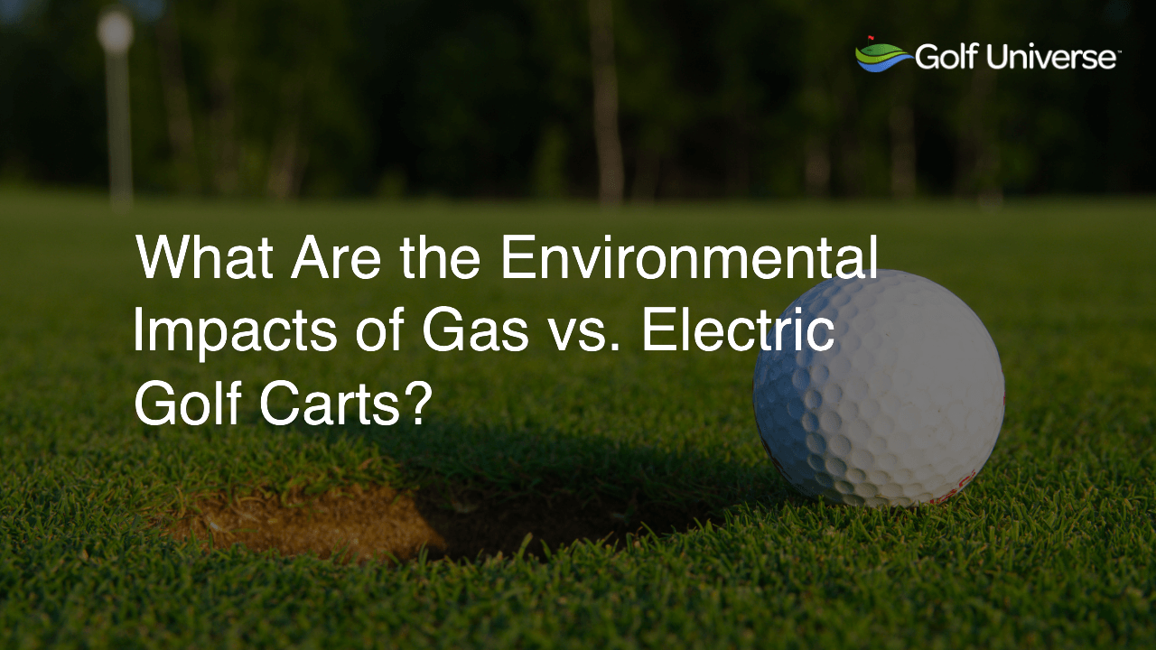 What Are the Environmental Impacts of Gas vs. Electric Golf Carts?