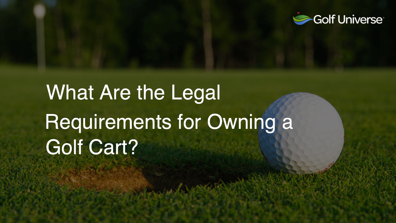 What Are the Legal Requirements for Owning a Golf Cart?