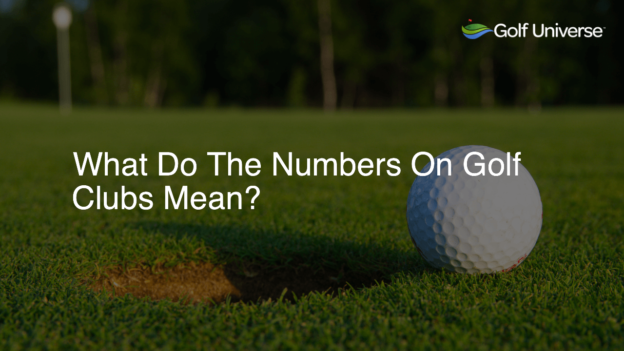 What Do The Numbers On Golf Clubs Mean?