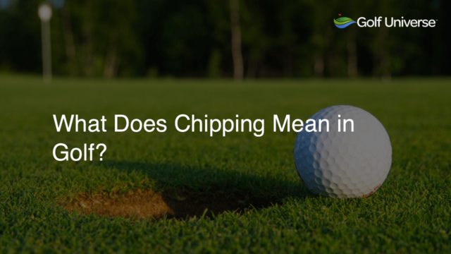 What Does Chipping Mean in Golf?