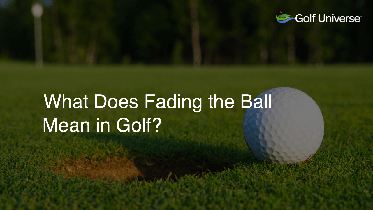 What Does Fading the Ball Mean in Golf?