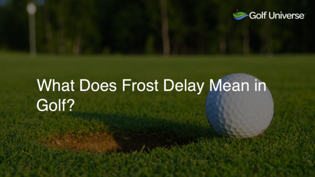What Does Frost Delay Mean in Golf?