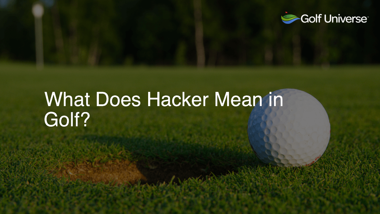 What Does Hacker Mean in Golf?