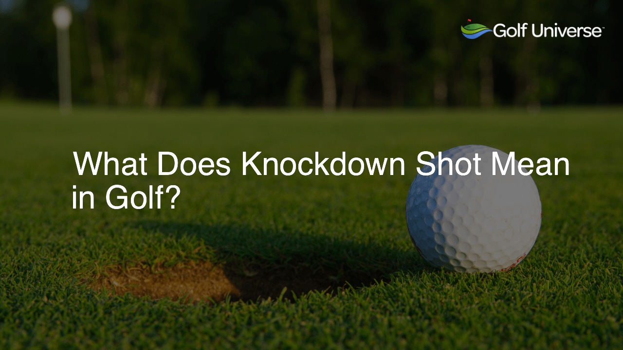 What Does Knockdown Shot Mean in Golf?