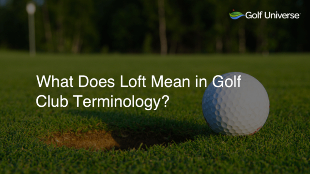 What Does Loft Mean in Golf Club Terminology?
