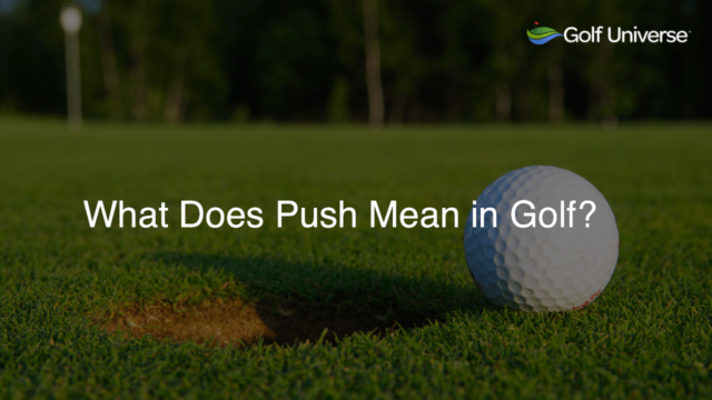 What Does Push Mean in Golf?