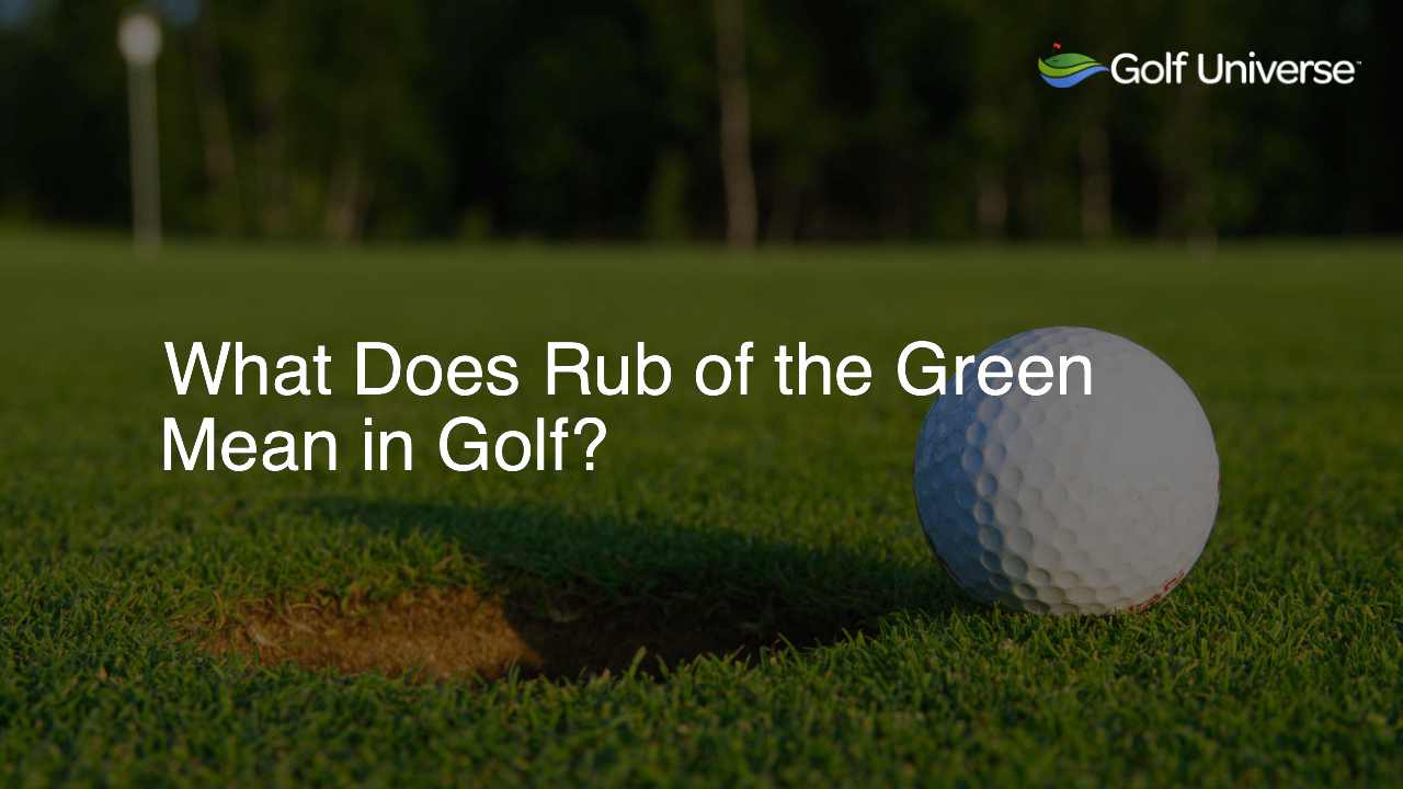 What Does Rub of the Green Mean in Golf?