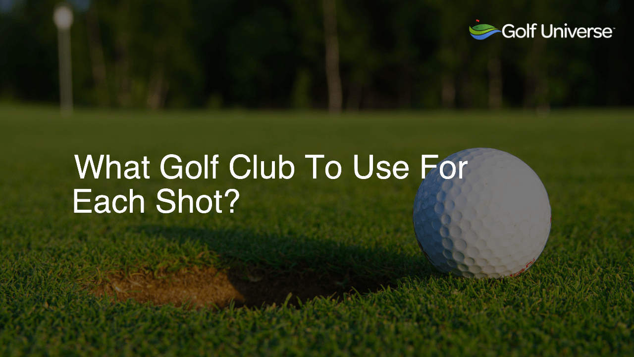 What Golf Club To Use For Each Shot?