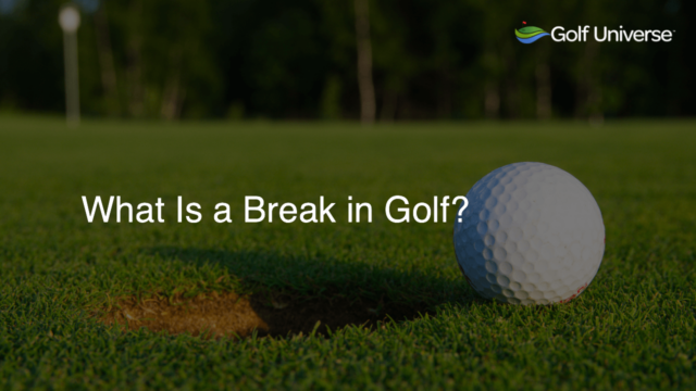 What Is a Break in Golf?