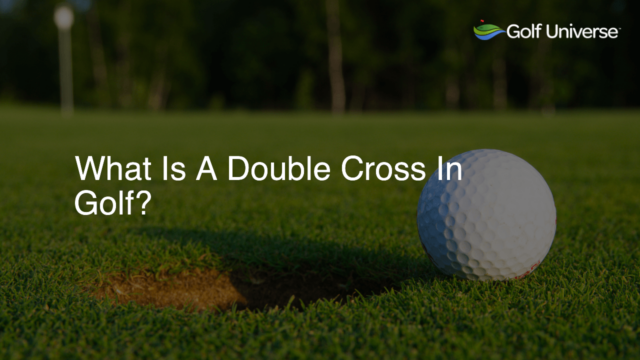 What Is A Double Cross In Golf?