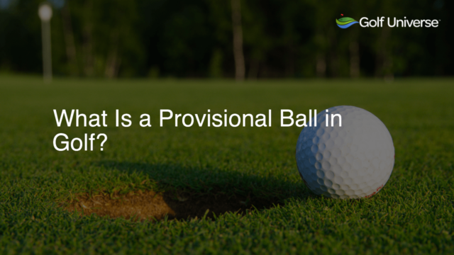 What Is a Provisional Ball in Golf?