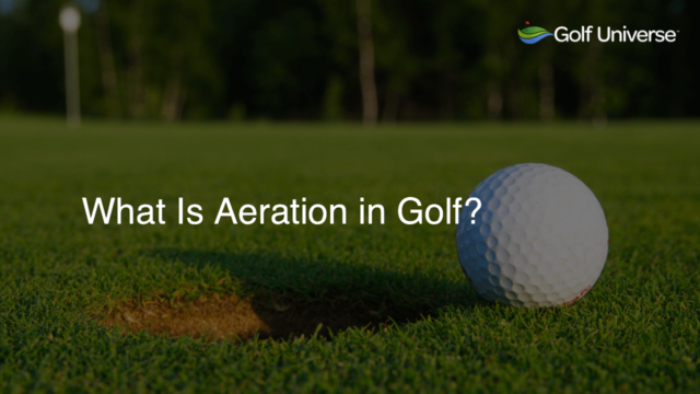 What Is Aeration in Golf?