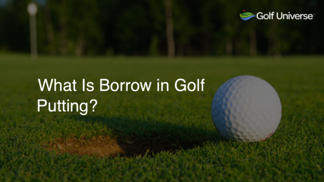 What Is Borrow in Golf Putting?