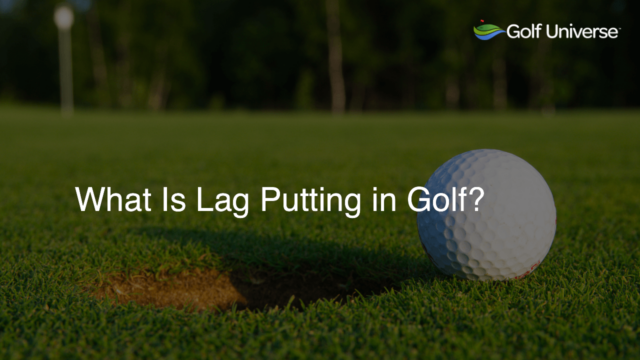 What Is Lag Putting in Golf?