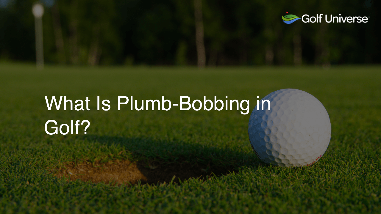 What Is Plumb-Bobbing in Golf?