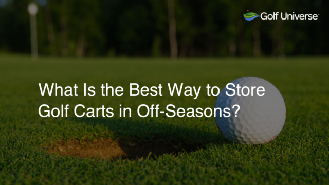 What Is the Best Way to Store Golf Carts in Off-Seasons?