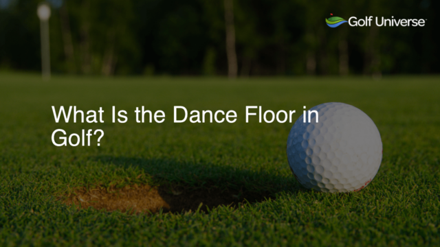 What Is the Dance Floor in Golf?