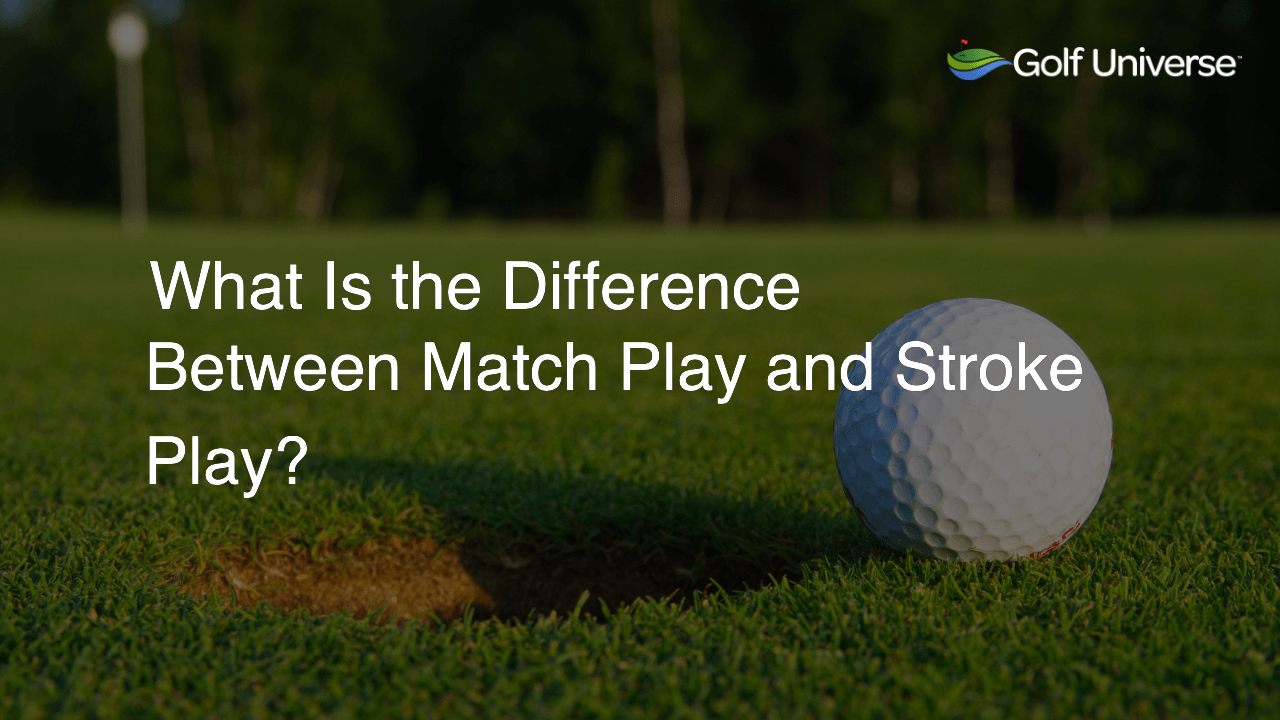 What Is the Difference Between Match Play and Stroke Play?