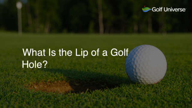 What Is the Lip of a Golf Hole?