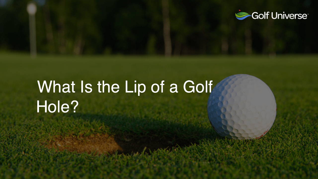 What Is the Lip of a Golf Hole?