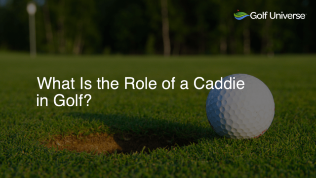 What Is the Role of a Caddie in Golf?