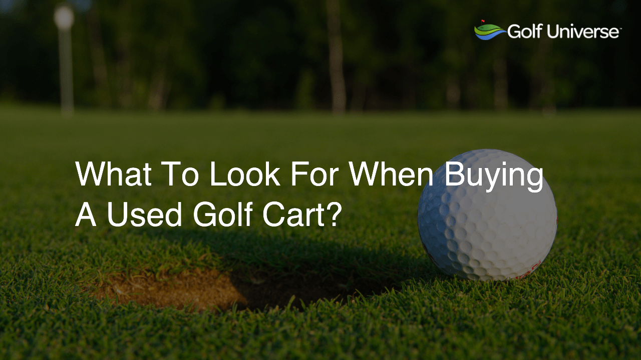 What To Look For When Buying A Used Golf Cart?