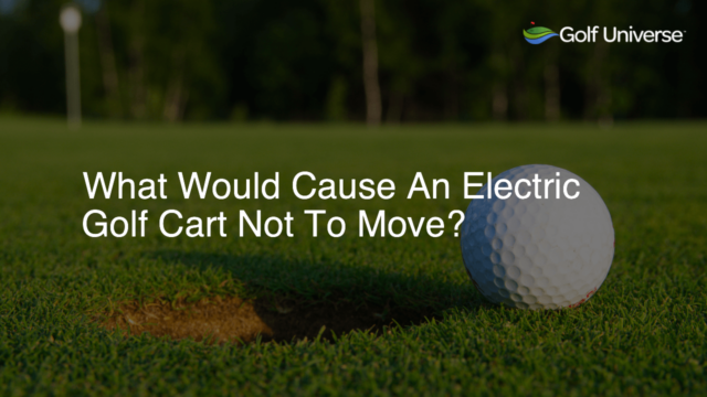 What Would Cause An Electric Golf Cart Not To Move?