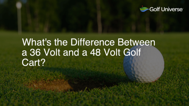 What's the Difference Between a 36 Volt and a 48 Volt Golf Cart?